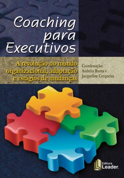 COACHING PARA EXECUTIVOS - A REVOLUCAO NO MUNDO ORGANIZACIONAL, ADAPTACAO E