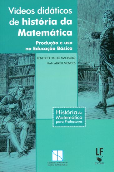 Vídeos Didáticos De História Da Matemática: Produção E Uso Na Educação Básica