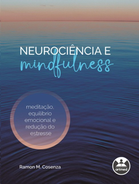 Neurociência e Mindfulness: Meditação, Equilíbrio Emocional e Redução do Estresse