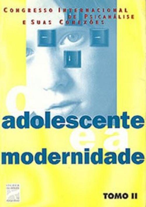 ADOLESCENTE E A MODERNIDADE - TOMO II - ESCOLA LACANIANA 1 Ed