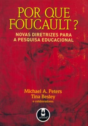 Por Que Foucault? - Novas Diretrizes Para A Pesquisa Educacional