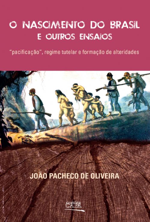 Nascimento do Brasil e Outros Ensaios, O: Pacificação, Regime Tutelar e Formação de Alteridades