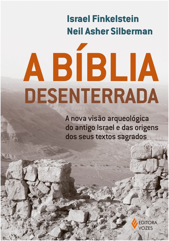 Bíblia Desenterrada, A - A Nova Visão Arqueológica do Antigo Israel e das Origens dos seus Textos Sa