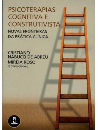 PSICOTERAPIAS COGNITIVA E CONSTRUTIVISTA - NOVAS FRONTEIRAS DA PRATICA CLIN