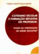 COTIDIANO ESCOLAR E FORMACAO REFLEXIVA DO PROFESSOR - MODA OU VALORIZACAO D