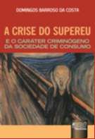 CRISE DO SUPEREU, A -  E O CARATER CRIMINOGENO DA SOCIEDADE DE CONSUMO