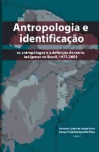 Antropologia e Identificação: Os Antropólogos e a Definição de Terras Indígenas no Brasil, 1977-2002