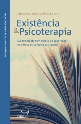 EXISTENCIA & PSICOTERAPIA - DA PSICOLOGIA SEM OBJETO AO SABER-FAZER NA CLÍNICA PSICOLÓGICA EXISTENCIAL