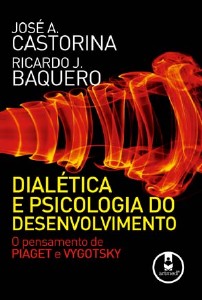 Dialética e Psicologia do Desenvolvimento: O Pensamento de Piaget e Vygotsky