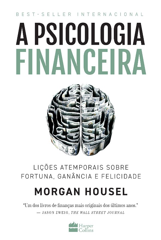Psicologia Financeira, A: Lições Atemporais Sobre Fortuna, Ganância E Felicidade