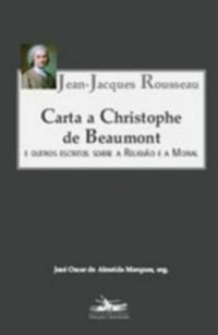 Carta a Christophe de Beaumont e Outros Escritos Sobre a Religião e a Moral