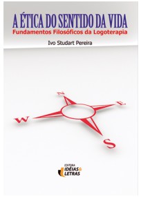 ETICA DO SENTIDO DA VIDA, A - FUNDAMENTOS FILOSOFICOS DA LOGOTERAPIA