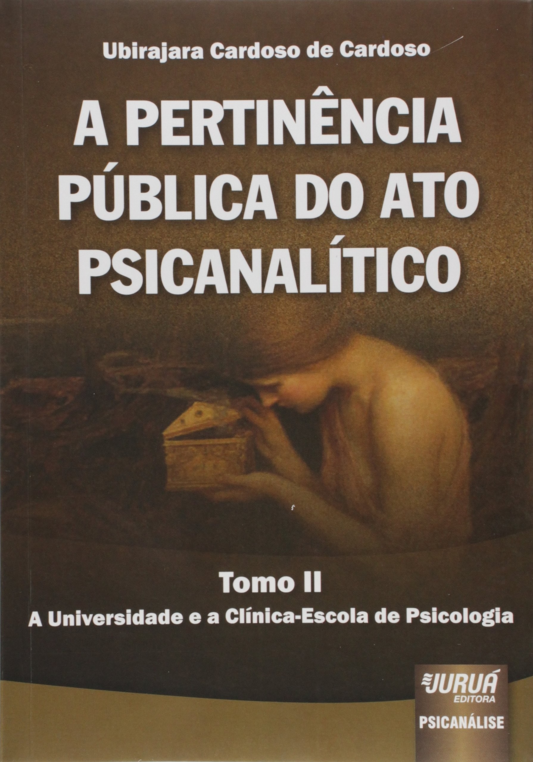 Pertinência Pública do Ato Psicanalítico, A - Tomo II - A Universidade e a Clínica-Escola de Psicolo