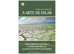 ARTE DE FALAR, A: REDESCOBRINDO TRAJETORIAS E OUTRAS HISTORIAS DA COLONIA D