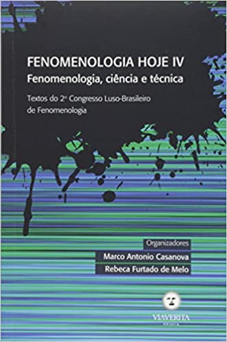 FENOMENOLOGIA HOJE IV - FENOMENOLOGIA, CIENCIA E TECNICA