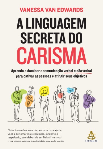 Linguagem Secreta do Carisma, A: Aprenda a Dominar a Comunicação Verbal e Não Verbal Para Cativar