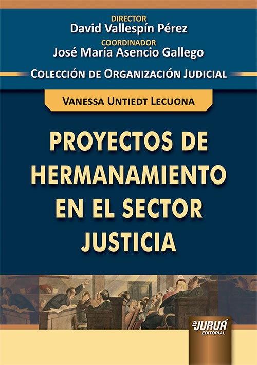 Proyectos de Hermanamiento en el Sector Justicia - Colección de Organización Judicial- Director: Dav