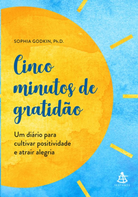 Cinco Minutos De Gratidão: Um Diário Para Cultivar Positividade E Atrair Alegria