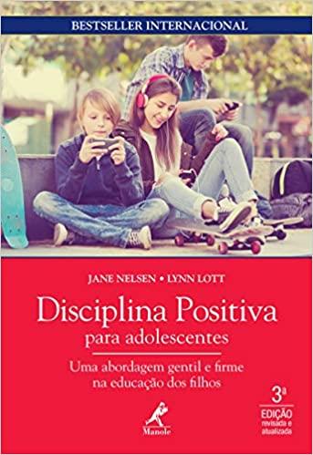Disciplina Positiva para Adolescentes - Uma Abordagem Gentil e Firme na Educação dos Filhos
