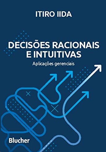 Decisões Racionais e Intuitivas: Aplicações Gerenciais