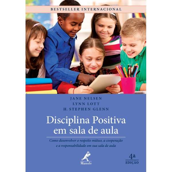 Disciplina Positiva em Sala de Aula - Como Desenvolver a Respeito Mútuo, a Cooperação e a Responsabi
