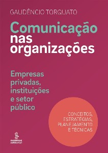 Comunicação Nas Organizações - Empresas Privadas, Instituições E Setor Público [Conceitos, Estratégi