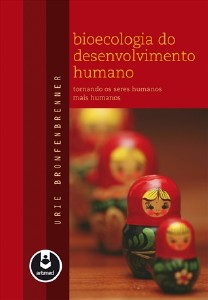 Bioecologia do Desenvolvimento Humano - Tornando os Seres Humanos mais Humanos