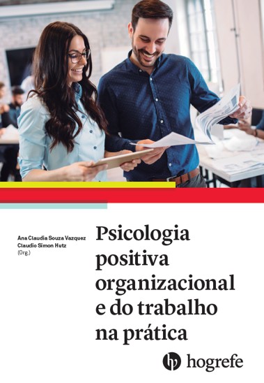 Psicologia Positiva Organizacional e do Trabalho na Pratica: Vol. 1