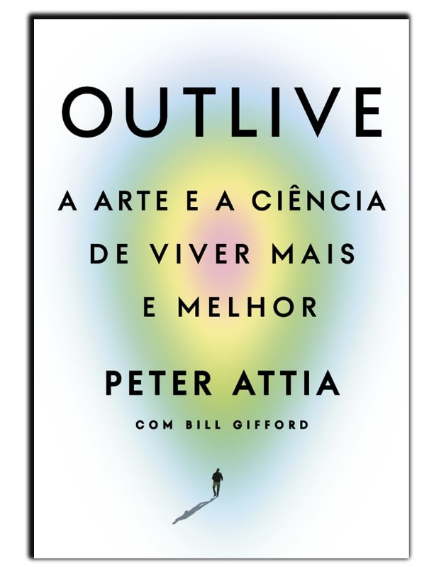 Outlive: a Arte e a Ciência de Viver Mais e Melhor