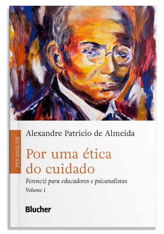 Por Uma Ética do Cuidado - Vol. 01 - Ferenczi Para Educadores e Psicanalist