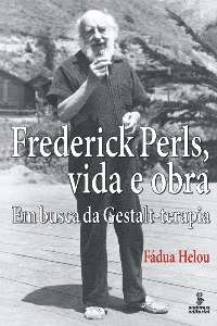 Frederick Perls, Vida E Obra - Em Busca Da Gestalt-Terapia