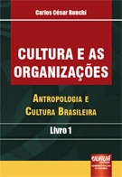 CULTURA E AS ORGANIZACOES - ANTROPOLOGIA E CULTURA BRASILEIRA - LIVRO 1