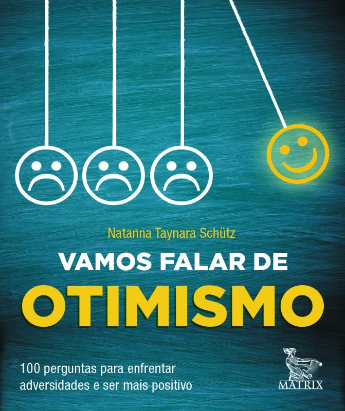 Vamos Falar de Otimismo: 100 Perguntas Para Enfrentar Adversidades e Ser ma