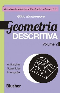 Geometria Descritiva - Desenho e Imaginação na Construção do Espaço 3-D - Vol.2