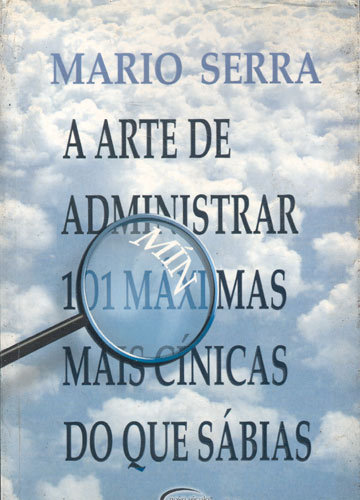 ARTE DE ADMINISTRAR - 101 MAXIMAS MAIS CINICAS DOS QUE SABIAS
