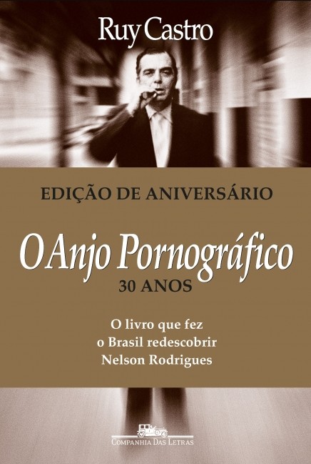 Anjo Pornográfico, O: o Livro que Fez o Brasil Redescobrir Nelson Rodrigues