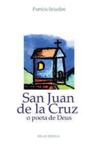 San Juan de La Cruz - O Poeta de Deus