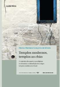 Templos Modernos, Templos ao Chão - A Trajetória da Arquitetura Religiosa Modernista e a Demolição d