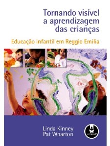 Tornando Visível a Aprendizagem das Crianças - Educação Infantil em Reggio Emilia