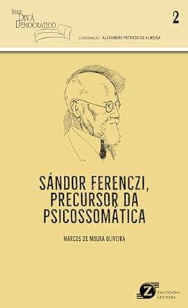 SÁNDOR FERENCZI, PRECURSOR DA PSICOSSOMÁTICA