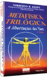 METAFISICA TRILOGICA - A LIBERTACAO DO SER - VOL.1
