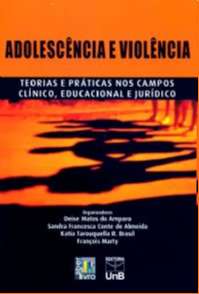 ADOLESCENCIA E VIOLENCIA: TEORIAS E PRATICAS NOS CAMPOS CLINICO, EDUCACIONA