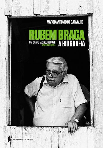 Rubem Braga - Um Cigano Fazendeiro do Ar: A Biografia