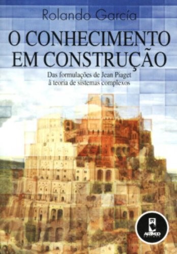 Conhecimento em Construção, O - Das Formulações de Jean Piaget à Teoria de Sistemas Complexos