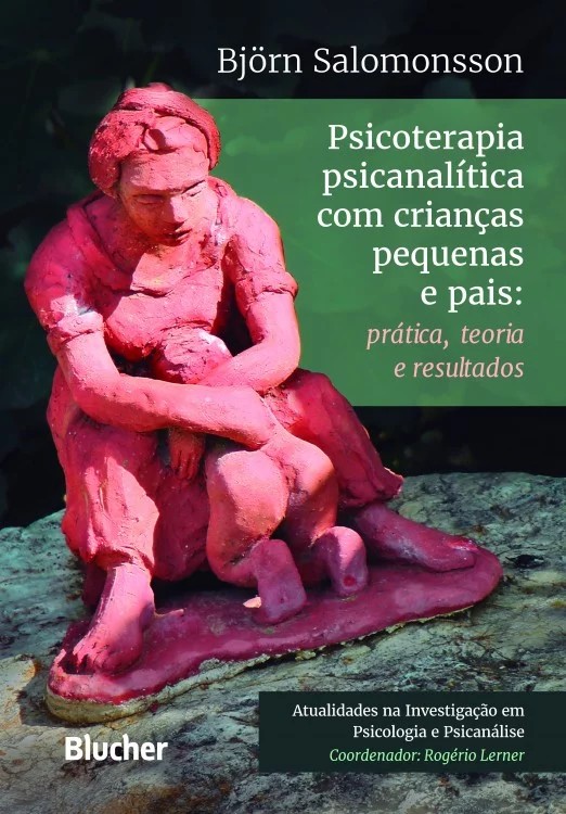 PSICOTERAPIA PSICANALITICA COM CRIANCAS PEQUENAS E PAIS - PRATICA, TEORIA