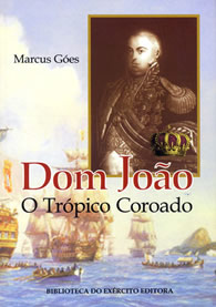DOM JOÃO - O TRÓPICO COROADO