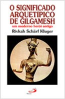 Significado Arquetípico de Gilgamesch, O - Um Moderno Herói Antigo
