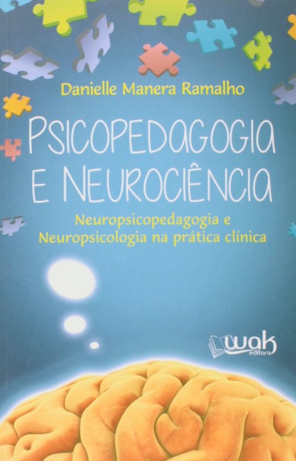 Psicopedagogia E Neurociência: Neuropsicopedagogia E Neuropsicologia Na Pratica Clinica