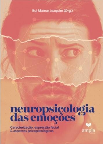 Neuropsicologia das emoções: Caracterização, Expressão facial e Aspectos Psicopatológicos