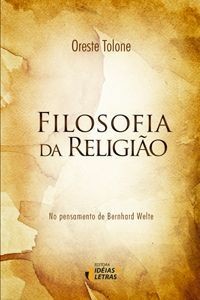 FILOSOFIA DA RELIGIAO - NO PENSAMENTO DE BERNHARD WELTE